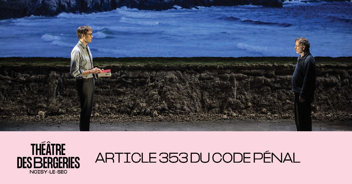 Article 353 du Code pénal - Théâtre des Bergeries de Noisy-le-Sec